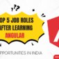 Top 5 Job Roles After Learning Angular  85x85