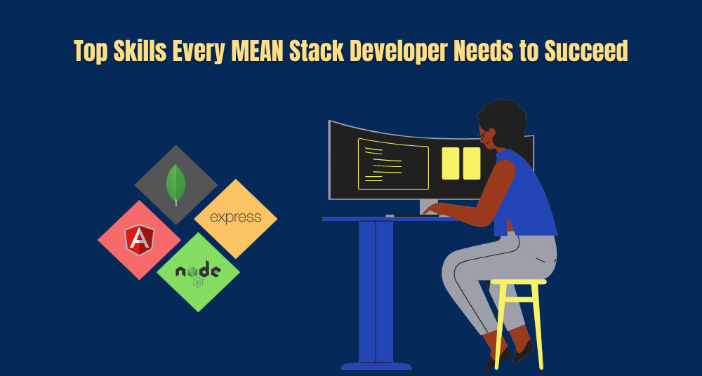 Top Skills Every MEAN Stack Developer Needs to Succeed