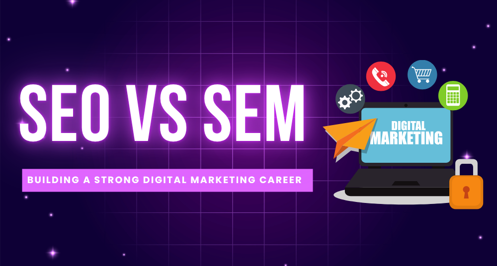 SEO vs SEM Building a Strong Digital Marketing Career